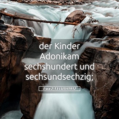 Picture 05 - Esra 2:13 LUTH1912 - der Kinder Adonikam sechshundert und - Bible Verse Picture