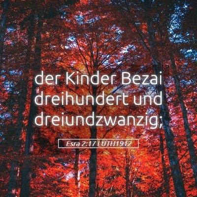 Picture 05 - Esra 2:17 LUTH1912 - der Kinder Bezai dreihundert und - Bible Verse Picture