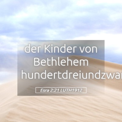 Picture 05 - Esra 2:21 LUTH1912 - der Kinder von Bethlehem - Bible Verse Picture