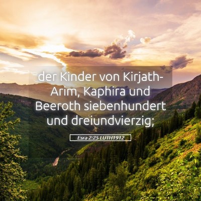Picture 05 - Esra 2:25 LUTH1912 - der Kinder von Kirjath-Arim, Kaphira und Beeroth - Bible Verse Picture