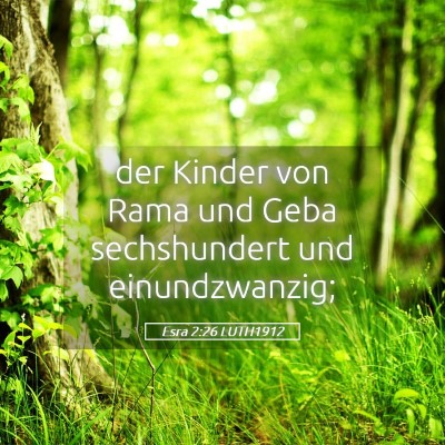 Picture 05 - Esra 2:26 LUTH1912 - der Kinder von Rama und Geba sechshundert und - Bible Verse Picture