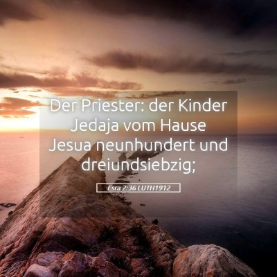 Picture 05 - Esra 2:36 LUTH1912 - Der Priester: der Kinder Jedaja vom Hause Jesua - Bible Verse Picture