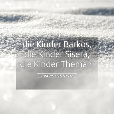 Picture 05 - Esra 2:53 LUTH1912 - die Kinder Barkos, die Kinder Sisera, die Kinder - Bible Verse Picture