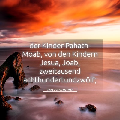 Picture 05 - Esra 2:6 LUTH1912 - der Kinder Pahath-Moab, von den Kindern Jesua, - Bible Verse Picture