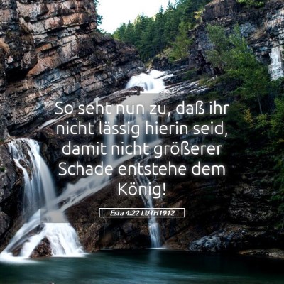 Picture 05 - Esra 4:22 LUTH1912 - So seht nun zu, daß ihr nicht lässig hierin - Bible Verse Picture