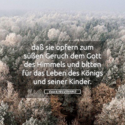 Picture 05 - Esra 6:10 LUTH1912 - daß sie opfern zum süßen Geruch dem Gott des - Bible Verse Picture
