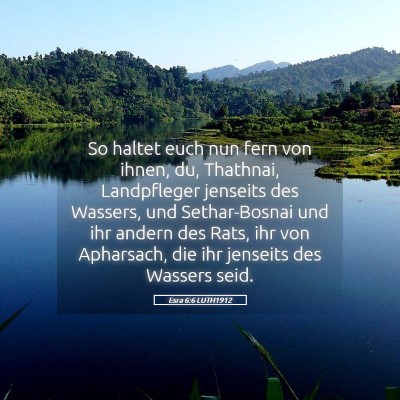 Picture 05 - Esra 6:6 LUTH1912 - So haltet euch nun fern von ihnen, du, Thathnai, - Bible Verse Picture