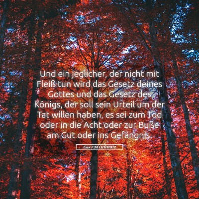 Picture 05 - Esra 7:26 LUTH1912 - Und ein jeglicher, der nicht mit Fleiß tun wird - Bible Verse Picture