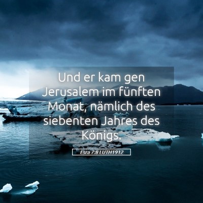 Picture 05 - Esra 7:8 LUTH1912 - Und er kam gen Jerusalem im fünften Monat, - Bible Verse Picture