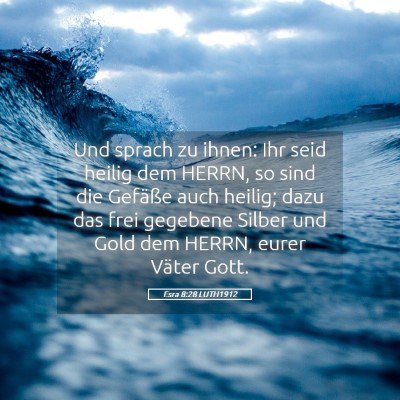 Picture 05 - Esra 8:28 LUTH1912 - Und sprach zu ihnen: Ihr seid heilig dem HERRN, - Bible Verse Picture