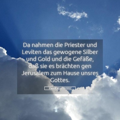 Picture 05 - Esra 8:30 LUTH1912 - Da nahmen die Priester und Leviten das gewogene - Bible Verse Picture