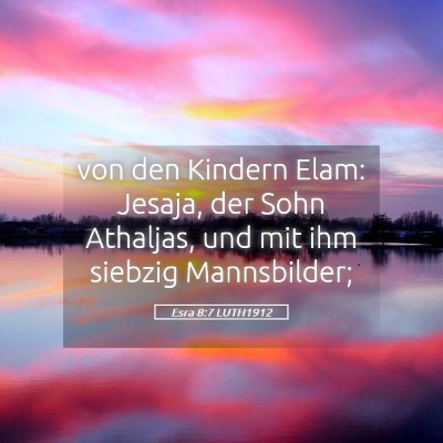 Picture 05 - Esra 8:7 LUTH1912 - von den Kindern Elam: Jesaja, der Sohn Athaljas, - Bible Verse Picture
