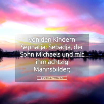 Picture 05 - Esra 8:8 LUTH1912 - von den Kindern Sephatja: Sebadja, der Sohn - Bible Verse Picture