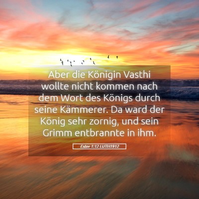Picture 05 - Ester 1:12 LUTH1912 - Aber die Königin Vasthi wollte nicht kommen nach - Bible Verse Picture