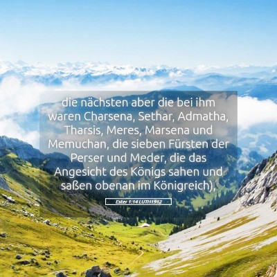 Picture 05 - Ester 1:14 LUTH1912 - die nächsten aber die bei ihm waren Charsena, - Bible Verse Picture