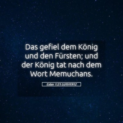 Picture 05 - Ester 1:21 LUTH1912 - Das gefiel dem König und den Fürsten; und der - Bible Verse Picture