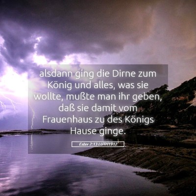 Picture 05 - Ester 2:13 LUTH1912 - alsdann ging die Dirne zum König und alles, was - Bible Verse Picture