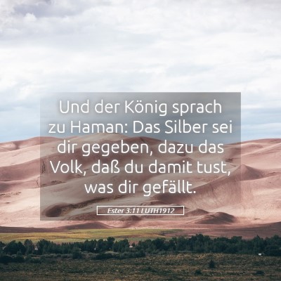 Picture 05 - Ester 3:11 LUTH1912 - Und der König sprach zu Haman: Das Silber sei - Bible Verse Picture