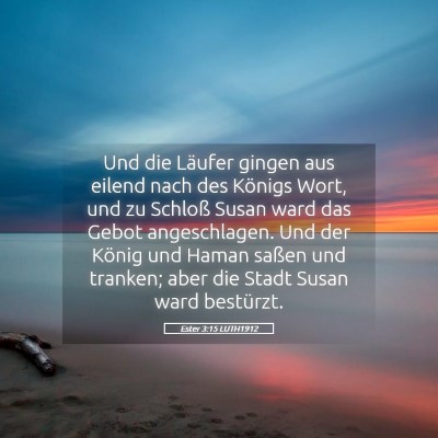 Picture 05 - Ester 3:15 LUTH1912 - Und die Läufer gingen aus eilend nach des - Bible Verse Picture