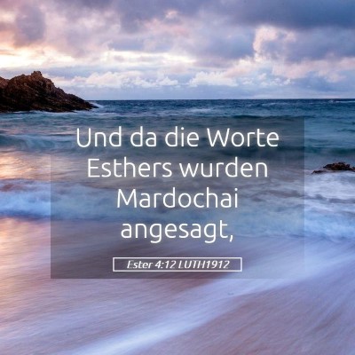 Picture 05 - Ester 4:12 LUTH1912 - Und da die Worte Esthers wurden Mardochai - Bible Verse Picture