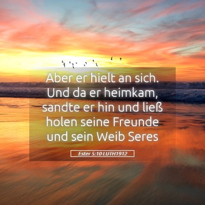 Picture 05 - Ester 5:10 LUTH1912 - Aber er hielt an sich. Und da er heimkam, sandte - Bible Verse Picture