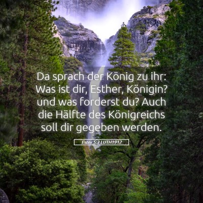 Picture 05 - Ester 5:3 LUTH1912 - Da sprach der König zu ihr: Was ist dir, Esther, - Bible Verse Picture
