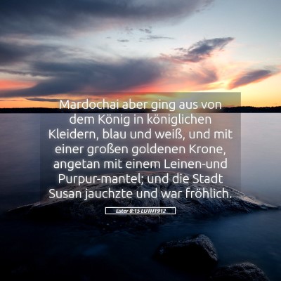Picture 05 - Ester 8:15 LUTH1912 - Mardochai aber ging aus von dem König in - Bible Verse Picture