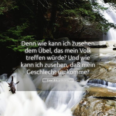 Picture 05 - Ester 8:6 LUTH1912 - Denn wie kann ich zusehen dem Übel, das mein - Bible Verse Picture