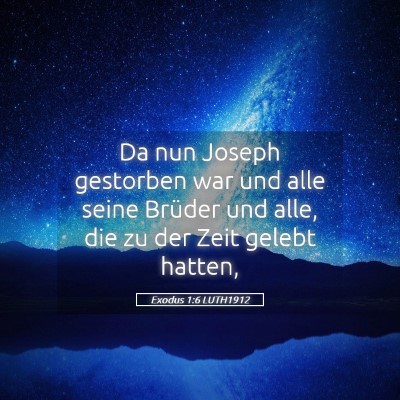 Picture 05 - Exodus 1:6 LUTH1912 - Da nun Joseph gestorben war und alle seine - Bible Verse Picture