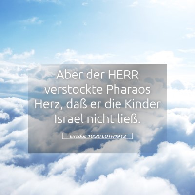 Picture 05 - Exodus 10:20 LUTH1912 - Aber der HERR verstockte Pharaos Herz, daß er - Bible Verse Picture
