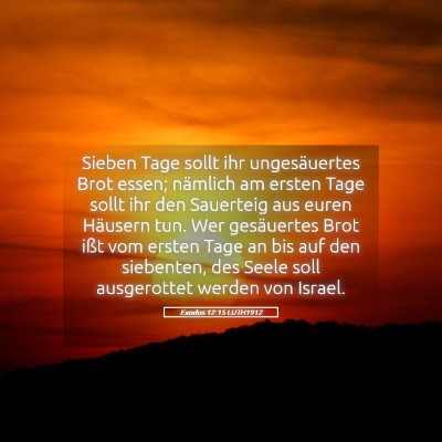 Picture 05 - Exodus 12:15 LUTH1912 - Sieben Tage sollt ihr ungesäuertes Brot essen; - Bible Verse Picture