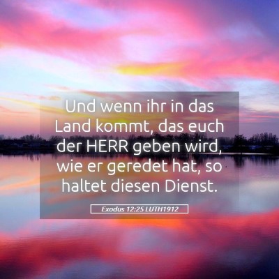 Picture 05 - Exodus 12:25 LUTH1912 - Und wenn ihr in das Land kommt, das euch der HERR - Bible Verse Picture