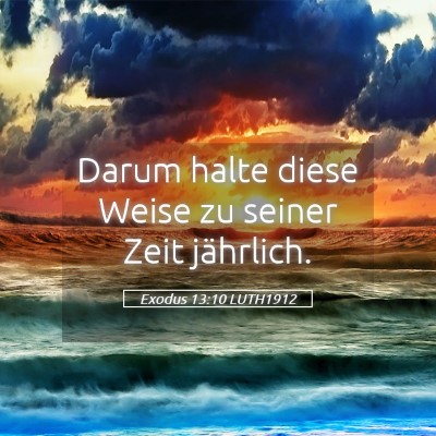 Picture 05 - Exodus 13:10 LUTH1912 - Darum halte diese Weise zu seiner Zeit - Bible Verse Picture
