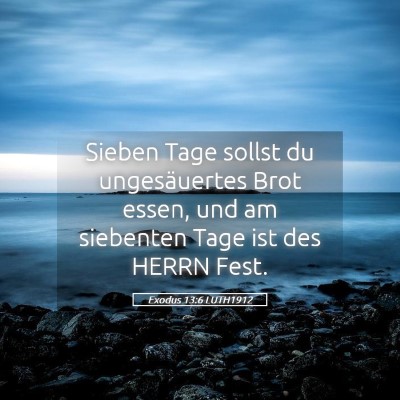 Picture 05 - Exodus 13:6 LUTH1912 - Sieben Tage sollst du ungesäuertes Brot essen, - Bible Verse Picture