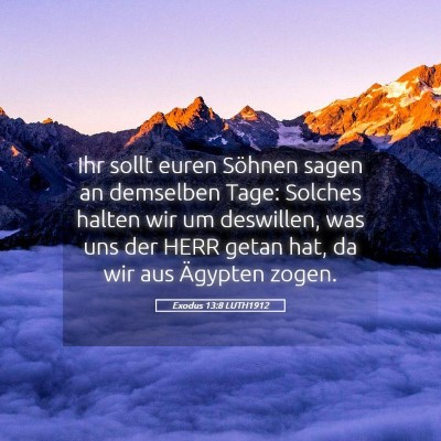 Picture 05 - Exodus 13:8 LUTH1912 - Ihr sollt euren Söhnen sagen an demselben Tage: - Bible Verse Picture