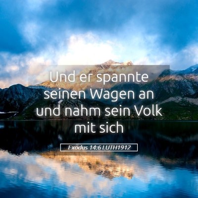 Picture 05 - Exodus 14:6 LUTH1912 - Und er spannte seinen Wagen an und nahm sein Volk - Bible Verse Picture