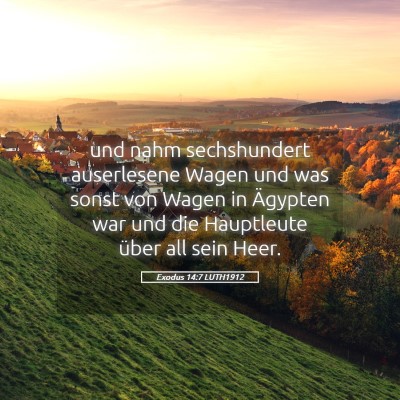 Picture 05 - Exodus 14:7 LUTH1912 - und nahm sechshundert auserlesene Wagen und was - Bible Verse Picture