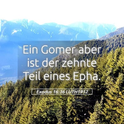 Picture 05 - Exodus 16:36 LUTH1912 - Ein Gomer aber ist der zehnte Teil eines - Bible Verse Picture
