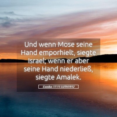 Picture 05 - Exodus 17:11 LUTH1912 - Und wenn Mose seine Hand emporhielt, siegte - Bible Verse Picture