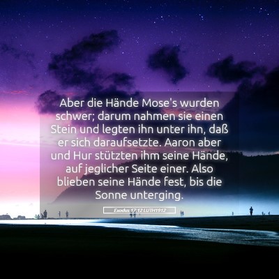 Picture 05 - Exodus 17:12 LUTH1912 - Aber die Hände Mose's wurden schwer; darum - Bible Verse Picture