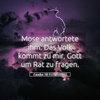 Picture 05 - Exodus 18:15 LUTH1912 - Mose antwortete ihm: Das Volk kommt zu mir, Gott - Bible Verse Picture