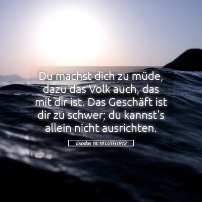 Picture 05 - Exodus 18:18 LUTH1912 - Du machst dich zu müde, dazu das Volk auch, das - Bible Verse Picture