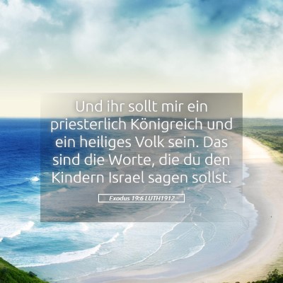 Picture 05 - Exodus 19:6 LUTH1912 - Und ihr sollt mir ein priesterlich Königreich - Bible Verse Picture