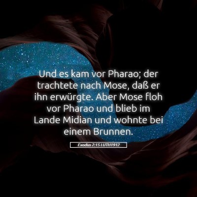 Picture 05 - Exodus 2:15 LUTH1912 - Und es kam vor Pharao; der trachtete nach Mose, - Bible Verse Picture