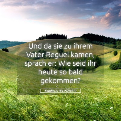 Picture 05 - Exodus 2:18 LUTH1912 - Und da sie zu ihrem Vater Reguel kamen, sprach - Bible Verse Picture