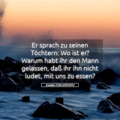 Picture 05 - Exodus 2:20 LUTH1912 - Er sprach zu seinen Töchtern: Wo ist er? Warum - Bible Verse Picture
