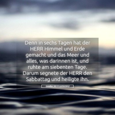 Picture 05 - Exodus 20:11 LUTH1912 - Denn in sechs Tagen hat der HERR Himmel und Erde - Bible Verse Picture