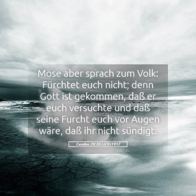 Picture 05 - Exodus 20:20 LUTH1912 - Mose aber sprach zum Volk: Fürchtet euch nicht; - Bible Verse Picture
