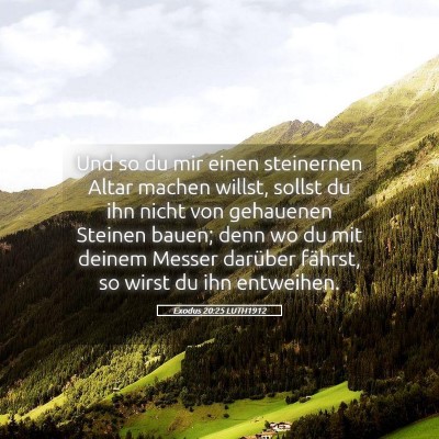 Picture 05 - Exodus 20:25 LUTH1912 - Und so du mir einen steinernen Altar machen - Bible Verse Picture