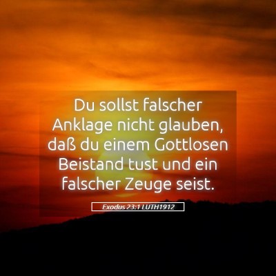 Picture 05 - Exodus 23:1 LUTH1912 - Du sollst falscher Anklage nicht glauben, daß du - Bible Verse Picture